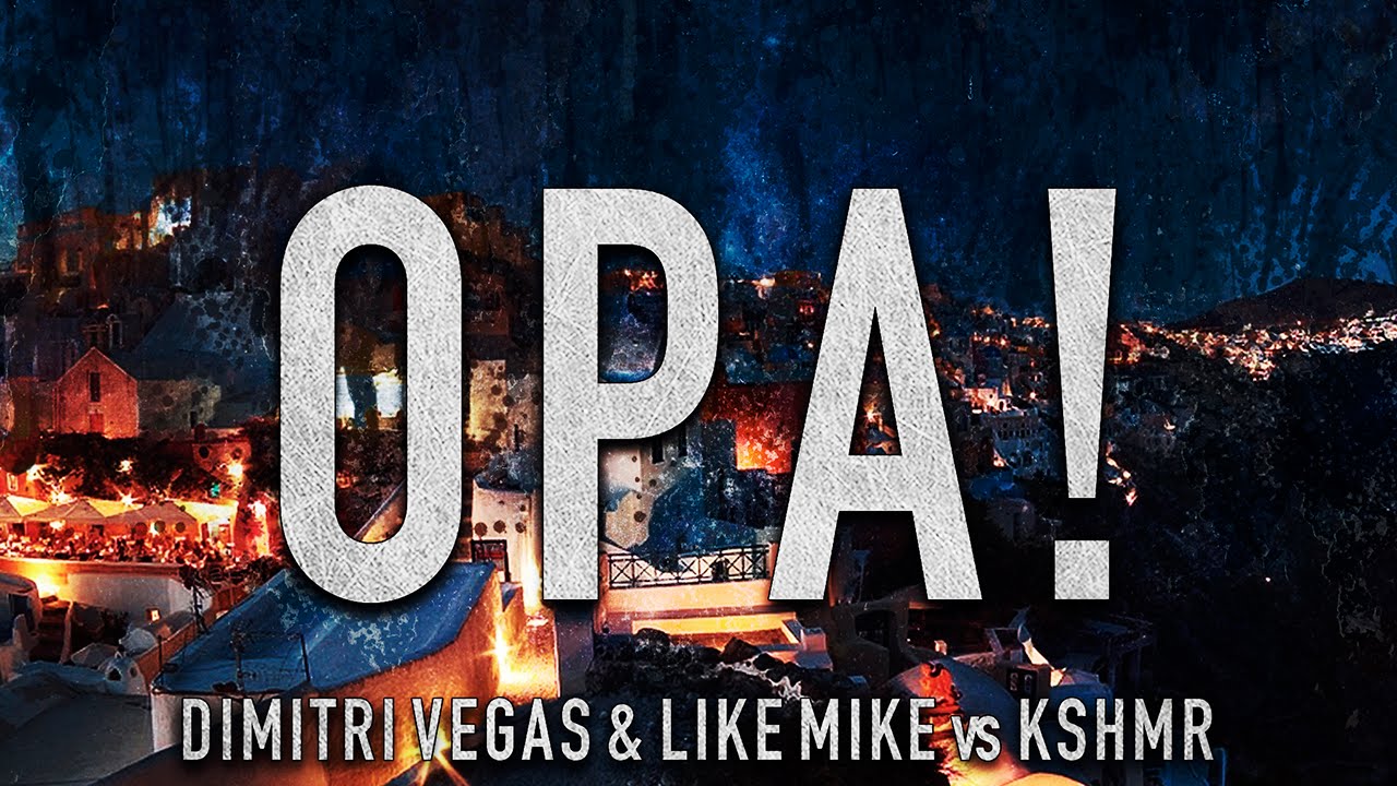 Dimitri Vegas & Like Mike X KSHMR - Opa