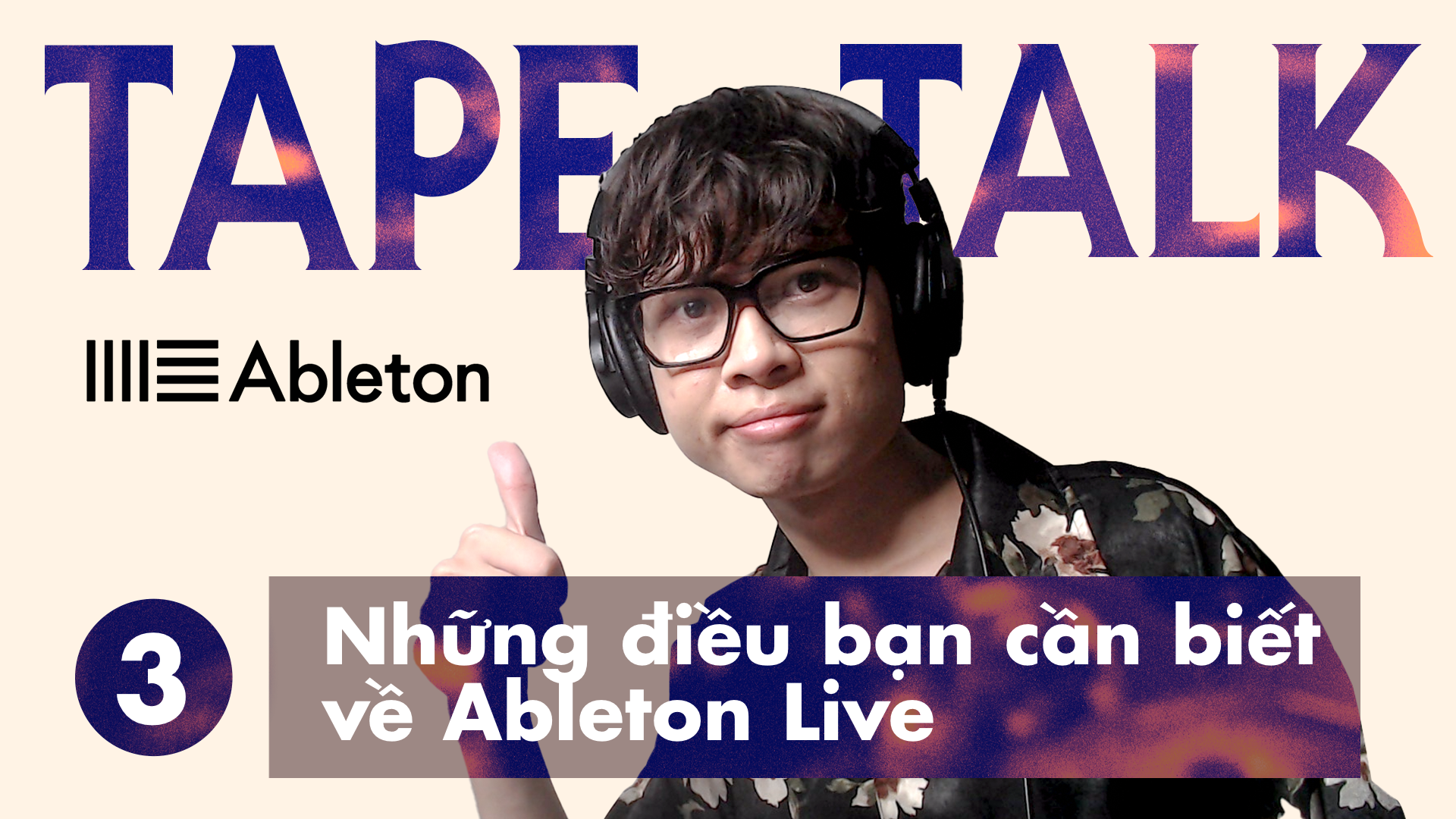 TAPE TALK 03: Những Gì Bạn Cần Biết Về Ableton Live