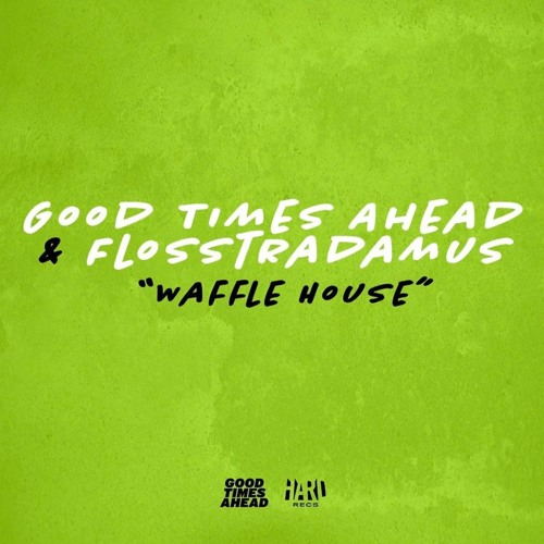 Good Times Ahead (GTA) x Flosstradamus - Waffle House [House]