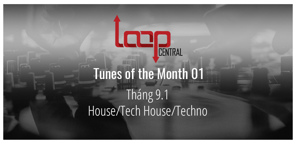 Tunes of the Month 01 - Tháng 9.1 - House/Tech House/Techno