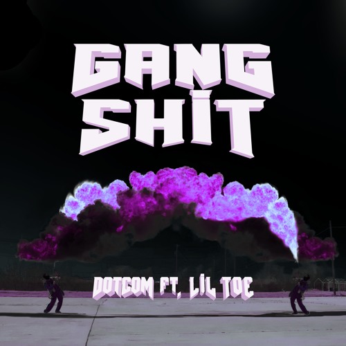 Dotcom - Gang Shit ft. Lil Toe