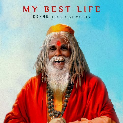 KSHMR – My Best Life (feat. Mike Waters)