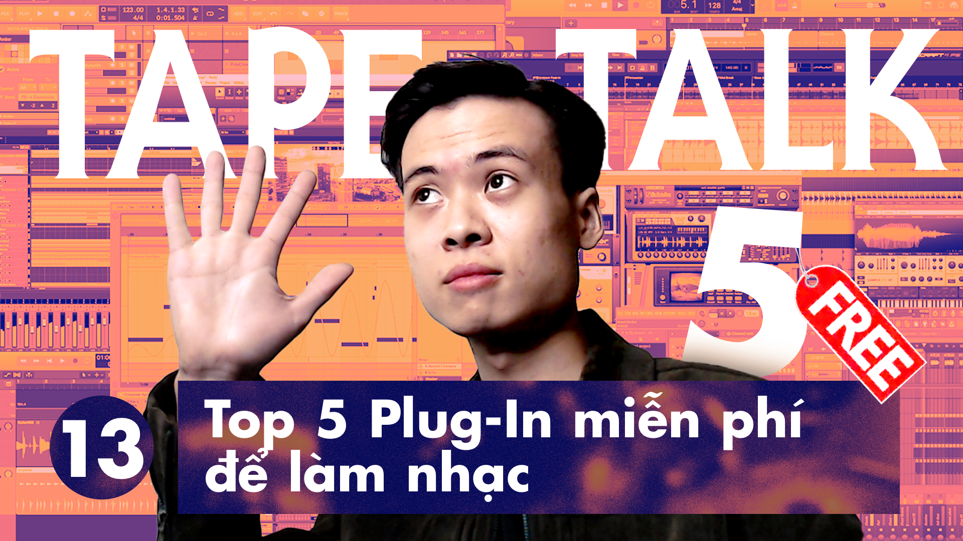 Tape Talk 13 - Top 5 Plug-In Miễn Phí Để Làm Nhạc